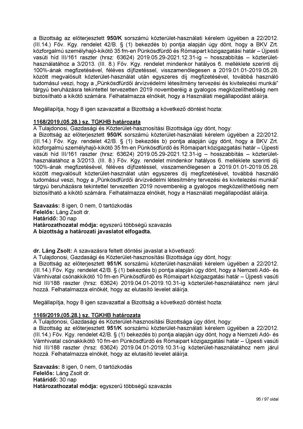 a Bizottság az előterjesztett 950/K sorszámú közterület-használati kérelem ügyében a 22/2012. (III.14.) Főv. Kgy. rendelet 42/B. (1) bekezdés b) pontja alapján úgy dönt, hogy a BKV Zit.