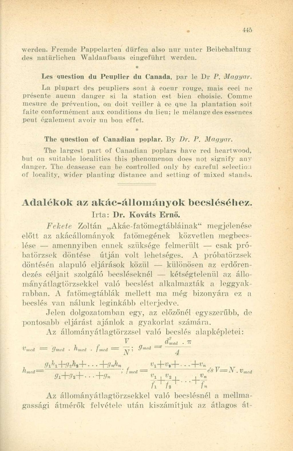 werden. Fremde Pappelarten dürfen alsó nur unter Beibekaltung des natürlichen Waldaufbaus eing'eführt werden. Les question du Peuplier du Canada, par le Dr P. Magyar.