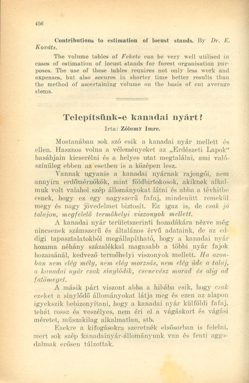 Contributions to estimation of locust stands. By Dr. E. Kováts. The volume tables of Fekete can be very well utilised in cases of estimation of locust stands for forest organisation purposes.