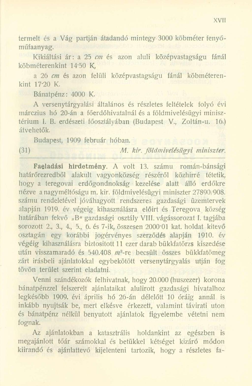 Kikiáltási ár: a 25 cm és azon aluli középvastagságu köbméterenkint 14*50 K, köbméteren a 26 cm és azon felüli középvastagságu fánál kint 17-20 K. Bánatpénz: 4000 K.
