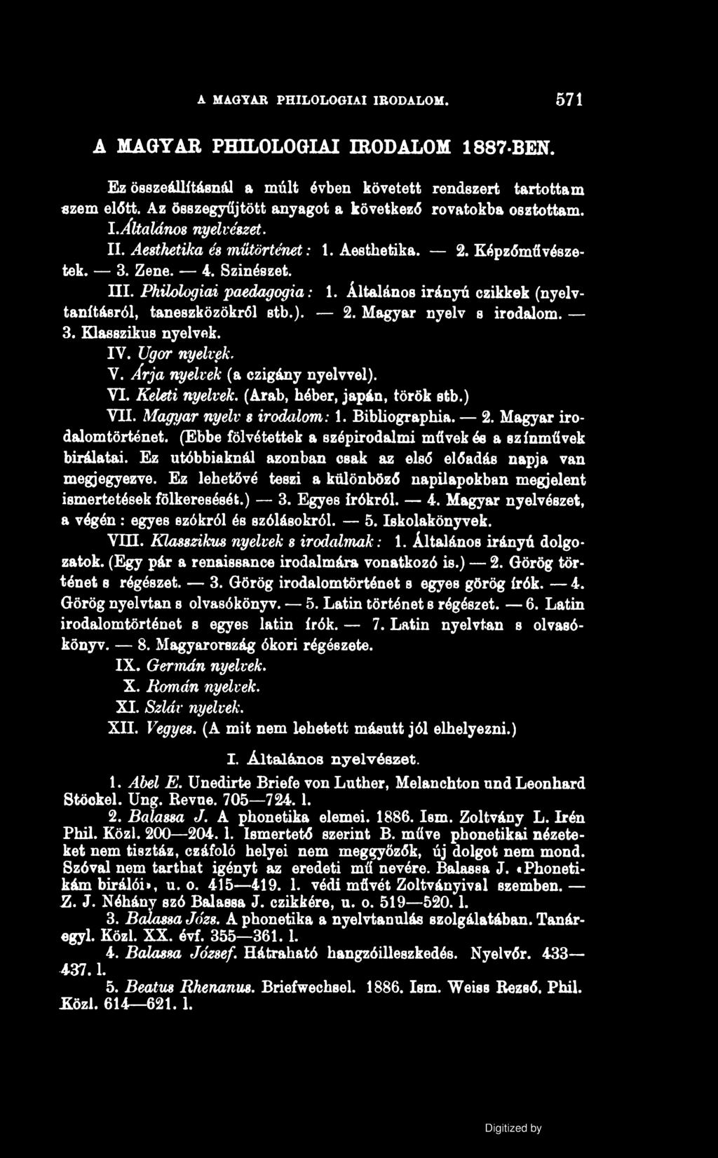 A MAGYAR PHILOLOGIAI IRODALOM. 571 A MAGTAR PHILOLOGIAI IRODALOM 1887-BEN. Ez összeállításnál a múlt évben követett rendszert tartottam tizem előtt.