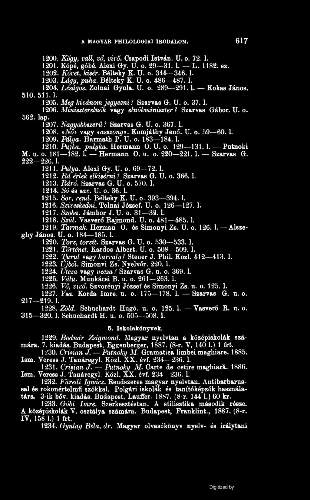 A MAGYAR PHILOLOGIAI IRODALOM. 617 1200. Kőgy, vall, vő, vivő. Csapodi István. U. o. 72.1. 1201. Kópé, góbé. Alexi Gy. U. o. 29 31. 1. L. 1182. sz. 1202. Követ, kisér. Bélteky K. U. o. 344-346.1. 1203.