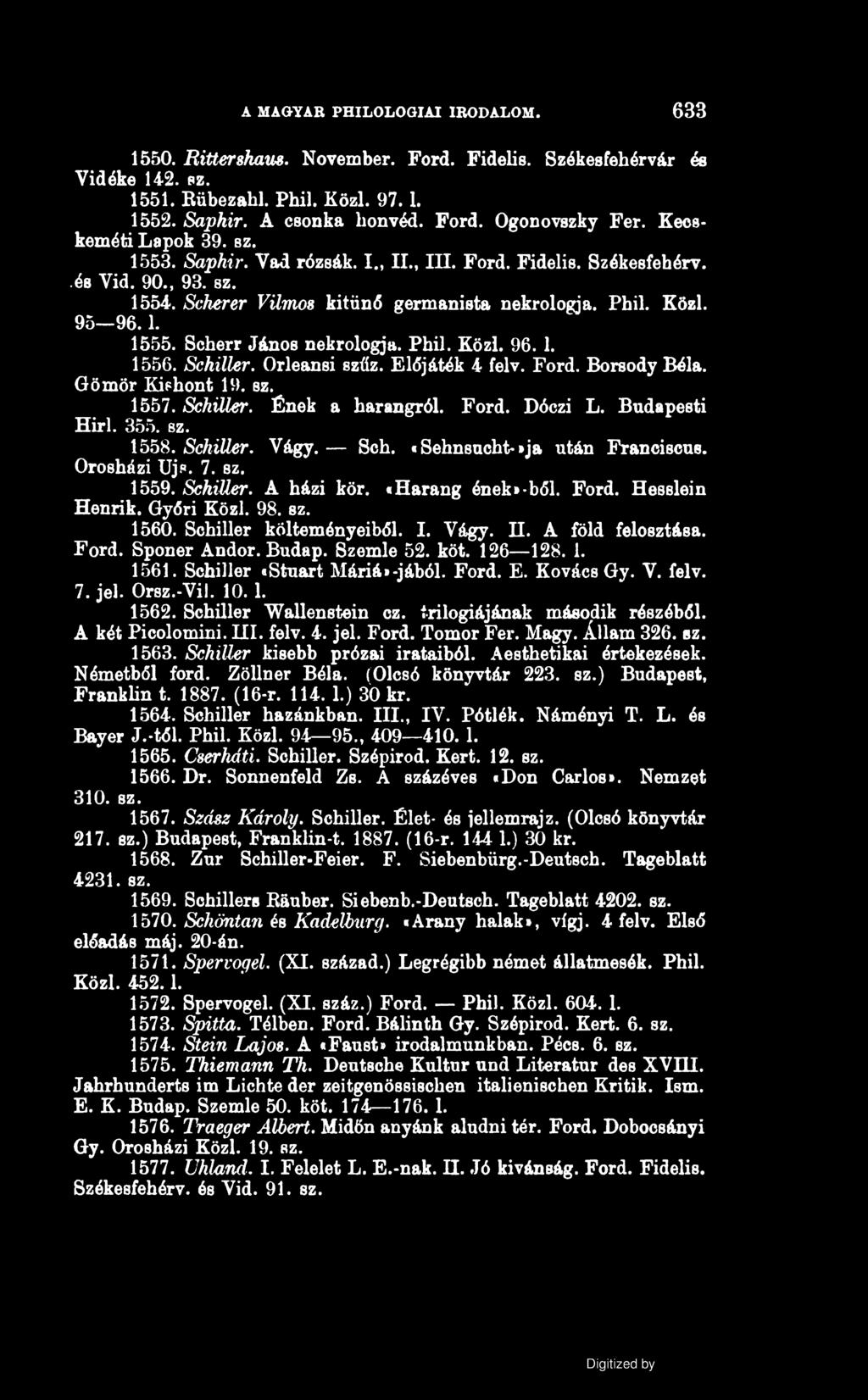 A MAGYAR PHILOLOGIAI IRODALOM. 633 1550. Ritterskaus. November. Ford. Fidelis. Székesfehérvár és Vidéke 142. sz. 1551. Rübezahl. Phil. Közi. 97.1. 1552. Saphir. A csonka honvéd. Ford. Ogonovszky Fér.