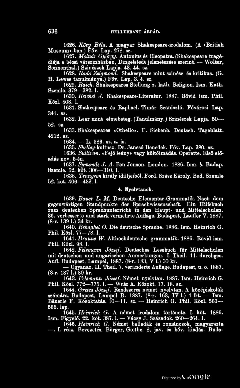 636 HELLEBRANT ÁRPÁD. 1626. Kövy Béla. A magyar Shakespeare-irodalom. (A «British Museum»-ban.) Főv. Lap. 272. sz. 1627. Molnár György. Antonius és Cleopatra.