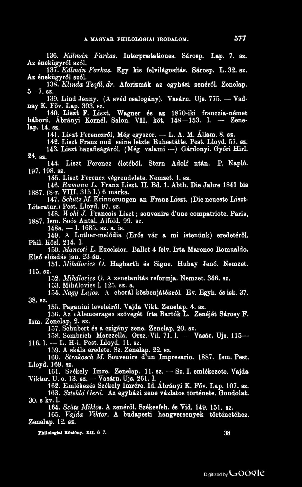 A MAGYAR PHILOLOGIAI IRODALOM. 577 136. Kálmán Farkas. Interpr tationes. Sárosp. Lap. 7. sz. Az ének ügyről szól. 137. Kálmán Farkas. Egy kis felvilágosítás. Sárosp. L. 32. sz. Az énekügyről szól.