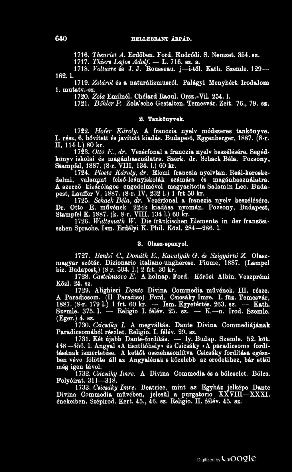 640 HELLEBRANT ÁRPÁD. 1716. Iheuriet A. Erdőben. Ford. Endrődi. S. Nemzet. 354. b z. 1717. Thiers Lajos Adolf. L. 716. sz. a. 1718. Voltaire és J. J. Rousseau, j i-től. Kath. Szemle. 129 162.1. 1719.