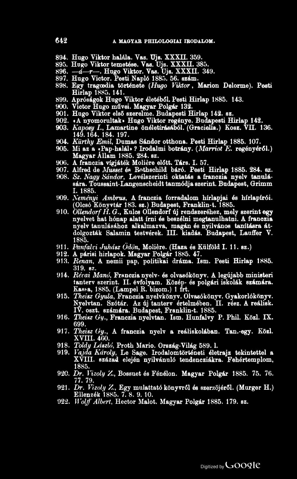 642 A MAGYAR PHILOLOGIAI IRODALOM. 894. Hugó Viktor h&ltua. Vas. Ujs. XXXII. 359. 895. Hugó Viktor temetése. Vas. Ujs. XXXH. 385. 896. á r. Hugó Viktor. Vas. Ujs. XXXII. 349. 897. Hugó Victor.