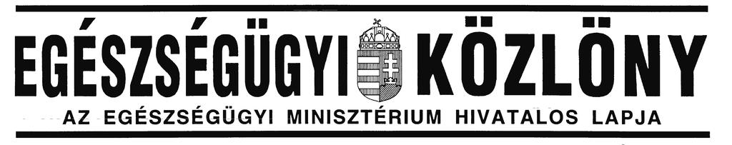 LVI. ÉVFOLYAM 11. SZÁM 1689-1696. OLDAL 2006. július 7. AZ EGÉSZSÉGÜGYI MINISZTÉRIUM HIVATALOS LAPJA ÚJ HELYEN A KÖZLÖNYBOLT! Ára: 1008 Ft 2006.