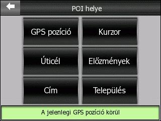 Ha nincs érvényes GPS-pozíció, a rendszer az utolsó ismert pozíciót használja. Kurzor: a keresés a kiválasztott pont körül történik. Úticél: a keresés az aktív útvonal utolsó célpontja körül történik.