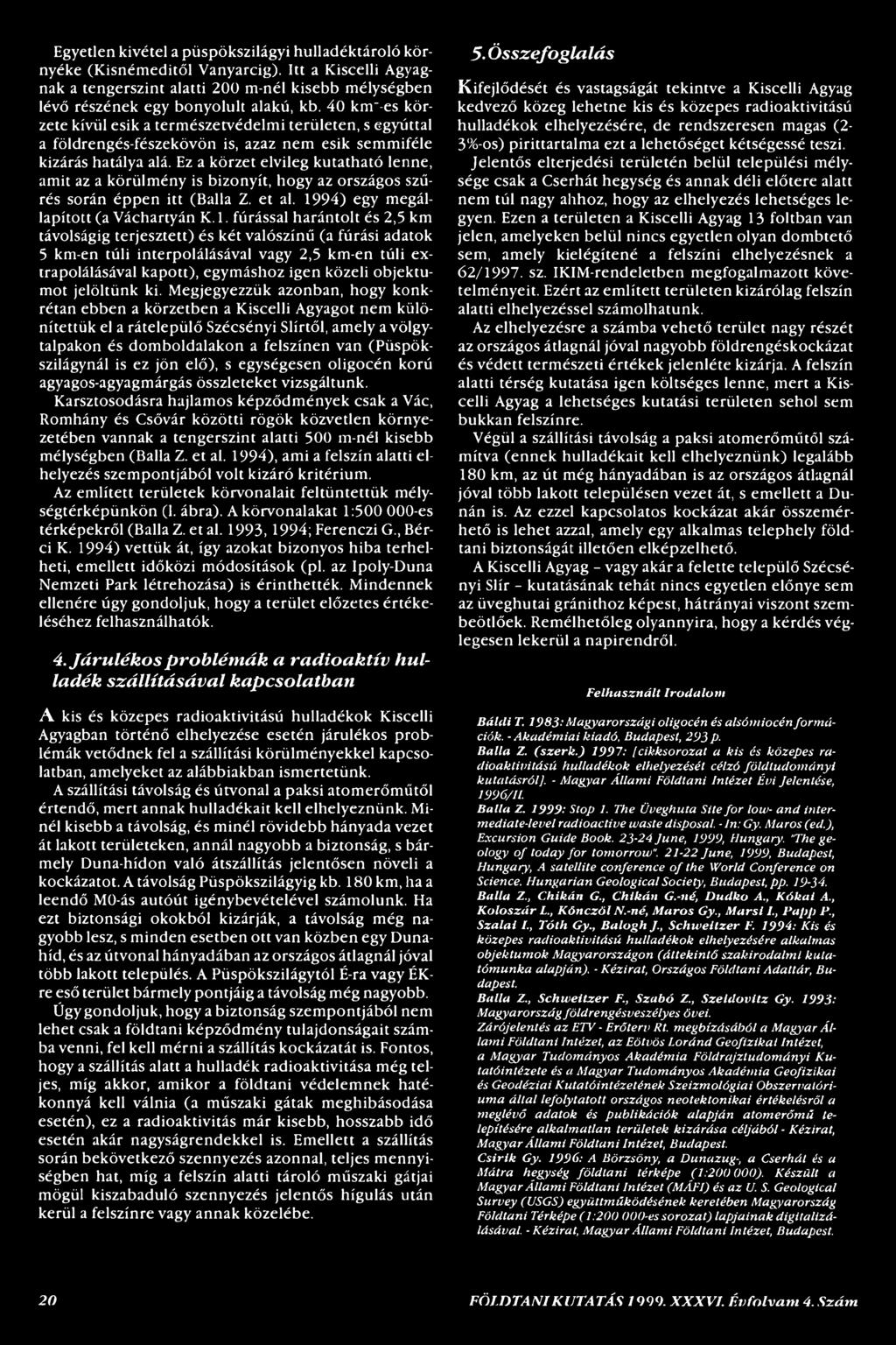 fúrással harántolt és 2,5 km távolságig terjesztett) és két valószínű (a fúrási adatok 5 km-en túli interpolálásával vagy 2,5 km-en túli extrapolálásával kapott), egymáshoz igen közeli objektumot