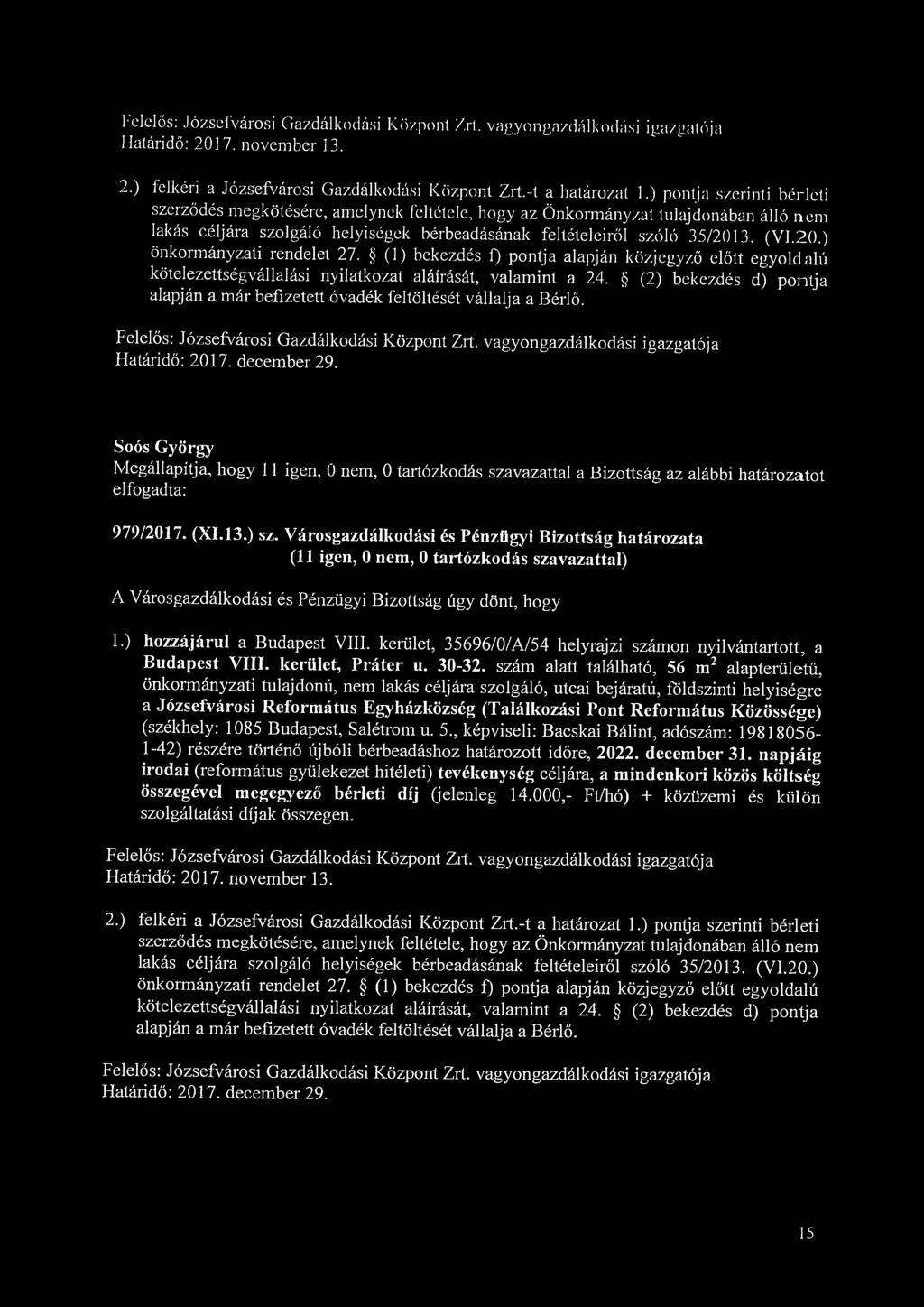 Felelős: Józsefvárosi Gazdálkodási Központ /.rí. vagyongazdálkodási igazgatója 2.) felkéri a Józsefvárosi Gazdálkodási Központ Zrt.-t a határozat 1.