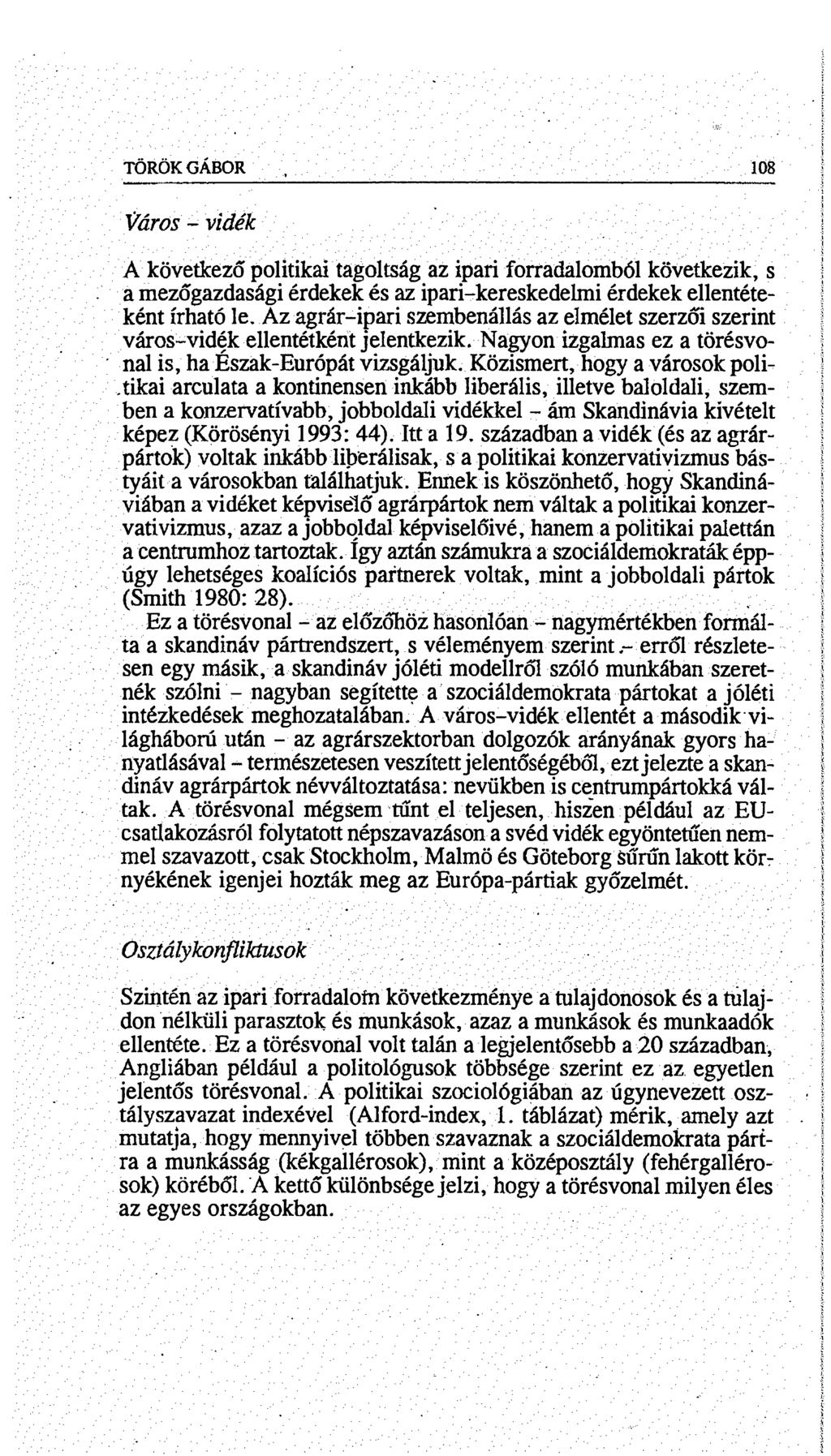 TOROK GÁBOR, 308 Város - vidék A következő politikai tagoltság az ipari forradalomból következik, s a mezőgazdasági érdekek és az ipari-kereskedelmi érdekek ellentéteként írható le.