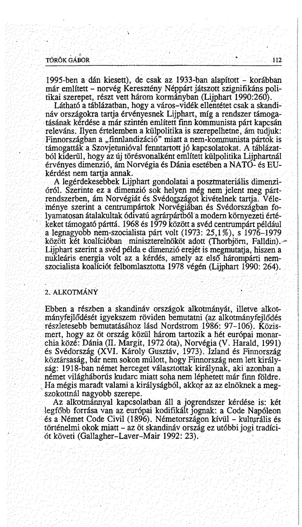 TÖRÖK GÁBOR' '' 112 1995-ben a dán kiesett), de csak az 1933-ban alapított - korábban már említett - norvég Keresztény Néppárt játszott szignifikáns politikai szerepet, részt vett három kormányban