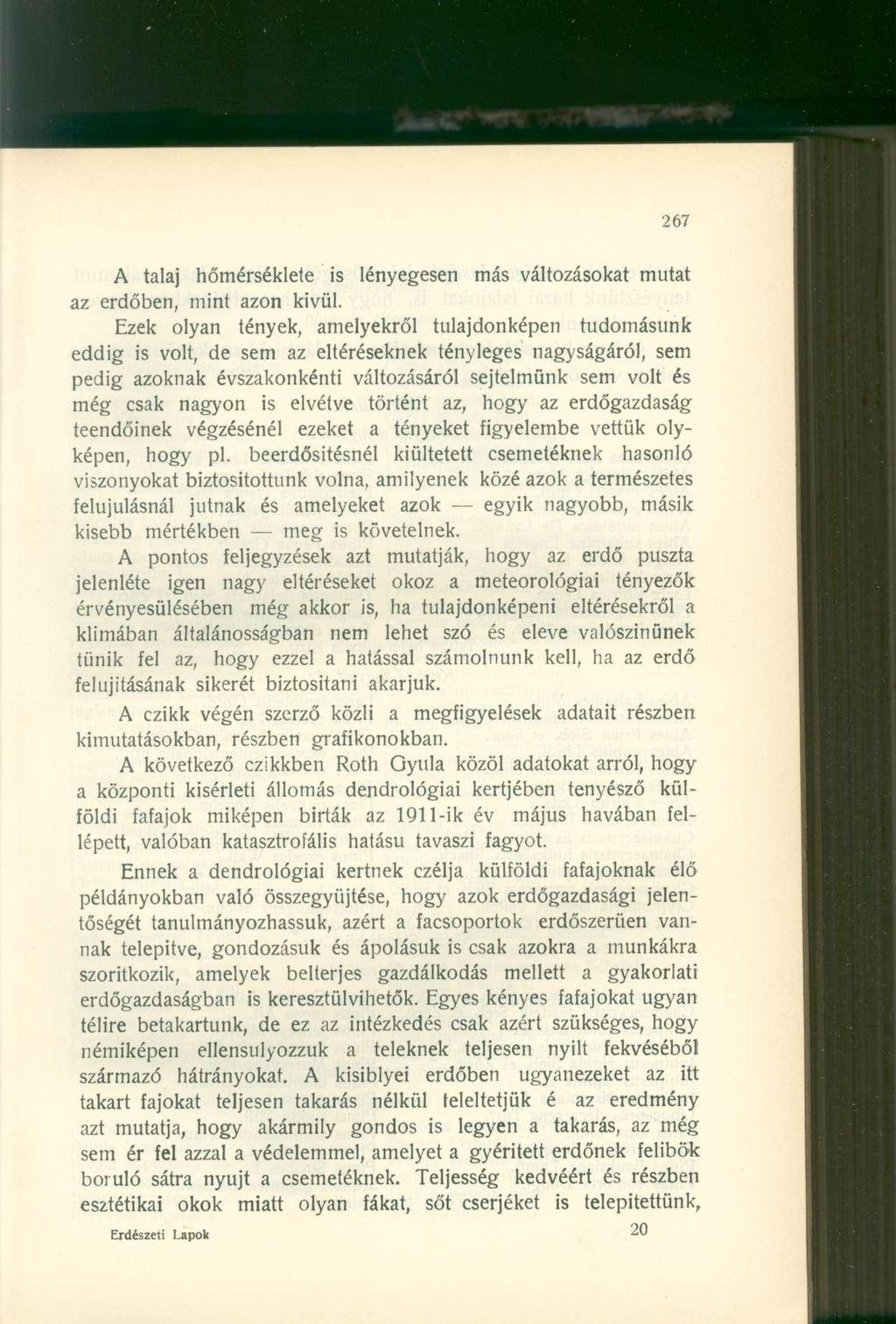 A talaj hőmérséklete is lényegesen más változásokat mutat az erdőben, mint azon kivül.