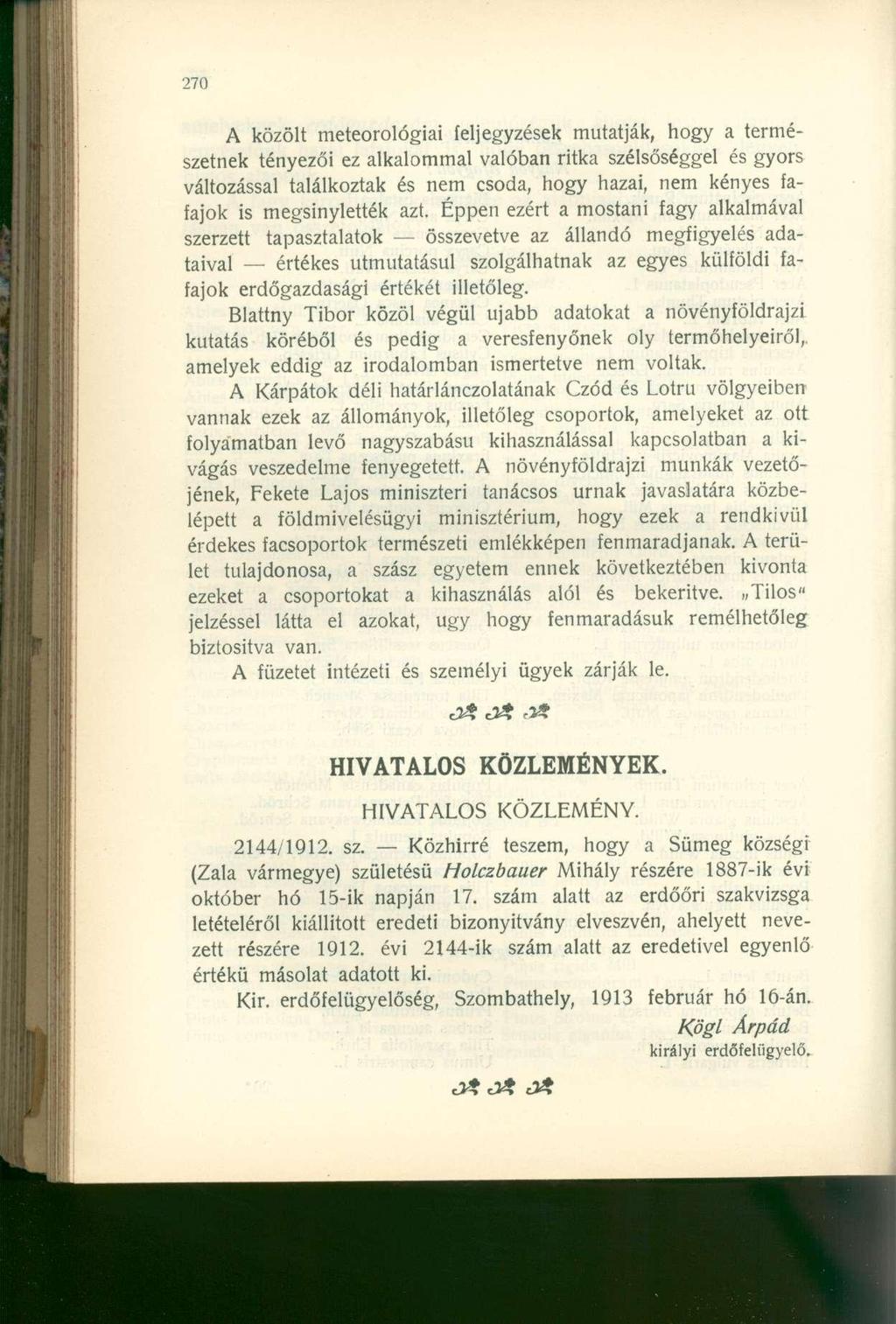 A közölt meteorológiai feljegyzések mutatják, hogy a természetnek tényezői ez alkalommal valóban ritka szélsőséggel és gyors változással találkoztak és nem csoda, hogy hazai, nem kényes fafajok is