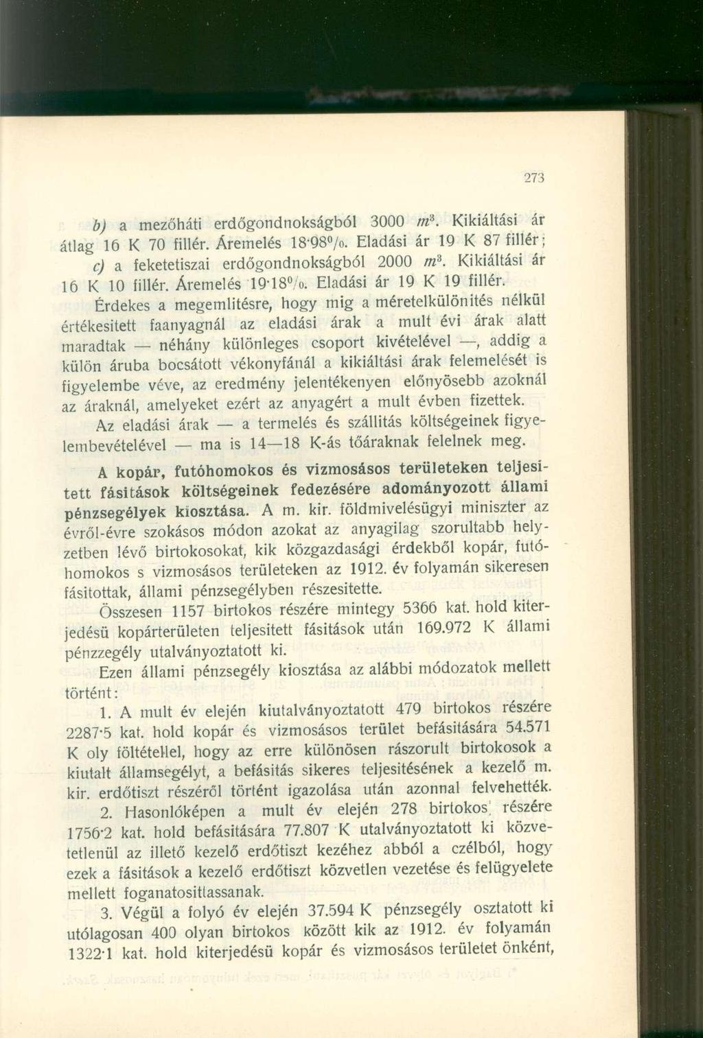 b) a mezőháti erdőgondnokságból 3000 m 3. Kikiáltási ár átlag 16 K 70 fillér. Áremelés 18-98 /o. Eladási ár 19 K 87 fillér; c) a feketetiszai erdőgondnokságból 2000 m 3. Kikiáltási ár 16 K 10 fillér.