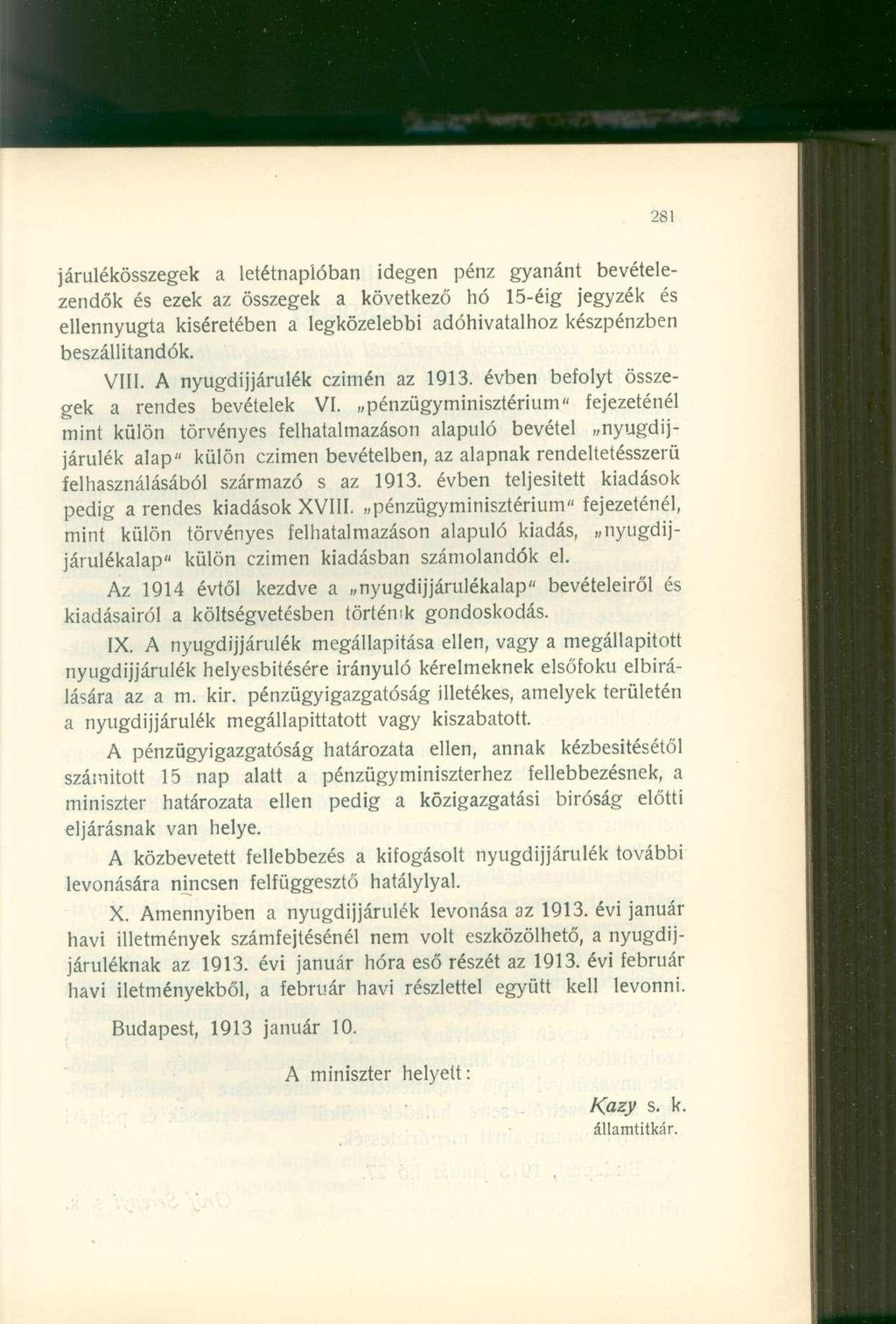 járulékösszegek a letétnaplóban idegen pénz gyanánt bevételezendők és ezek az összegek a következő hó 15-éig jegyzék és ellennyugta kíséretében a legközelebbi adóhivatalhoz készpénzben beszállitandók.