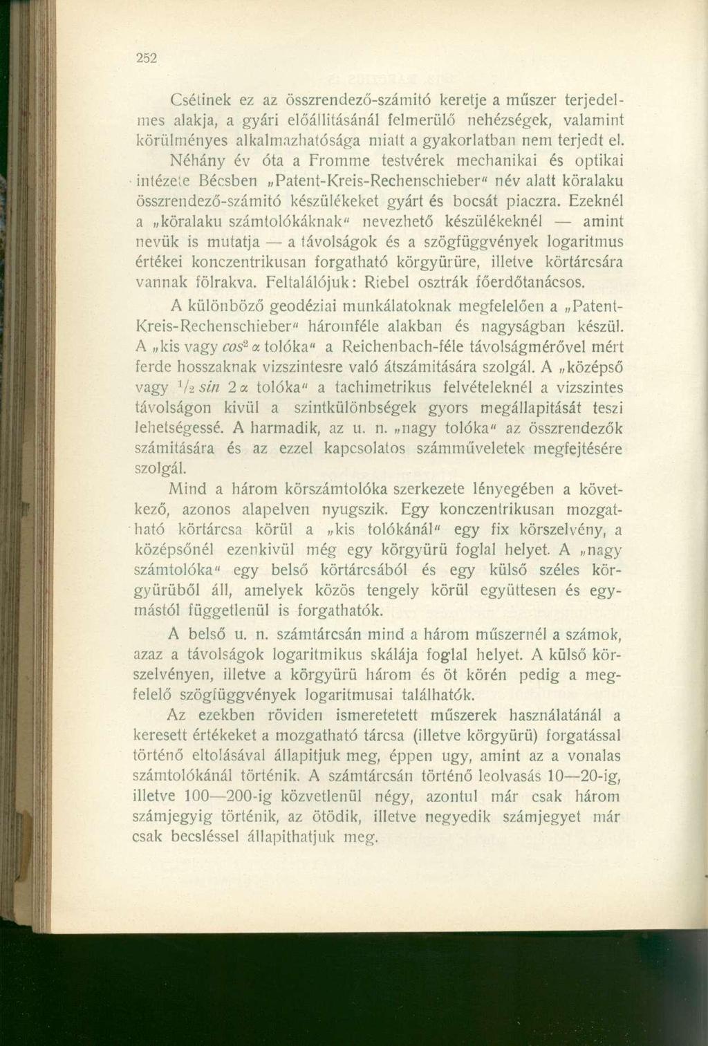 Csétinek ez az összrendező-számitó keretje a műszer terjedelmes alakja, a gyári előállításánál felmerülő nehézségek, valamint körülményes alkalmazhatósága miatt a gyakorlatban nem terjedt el.