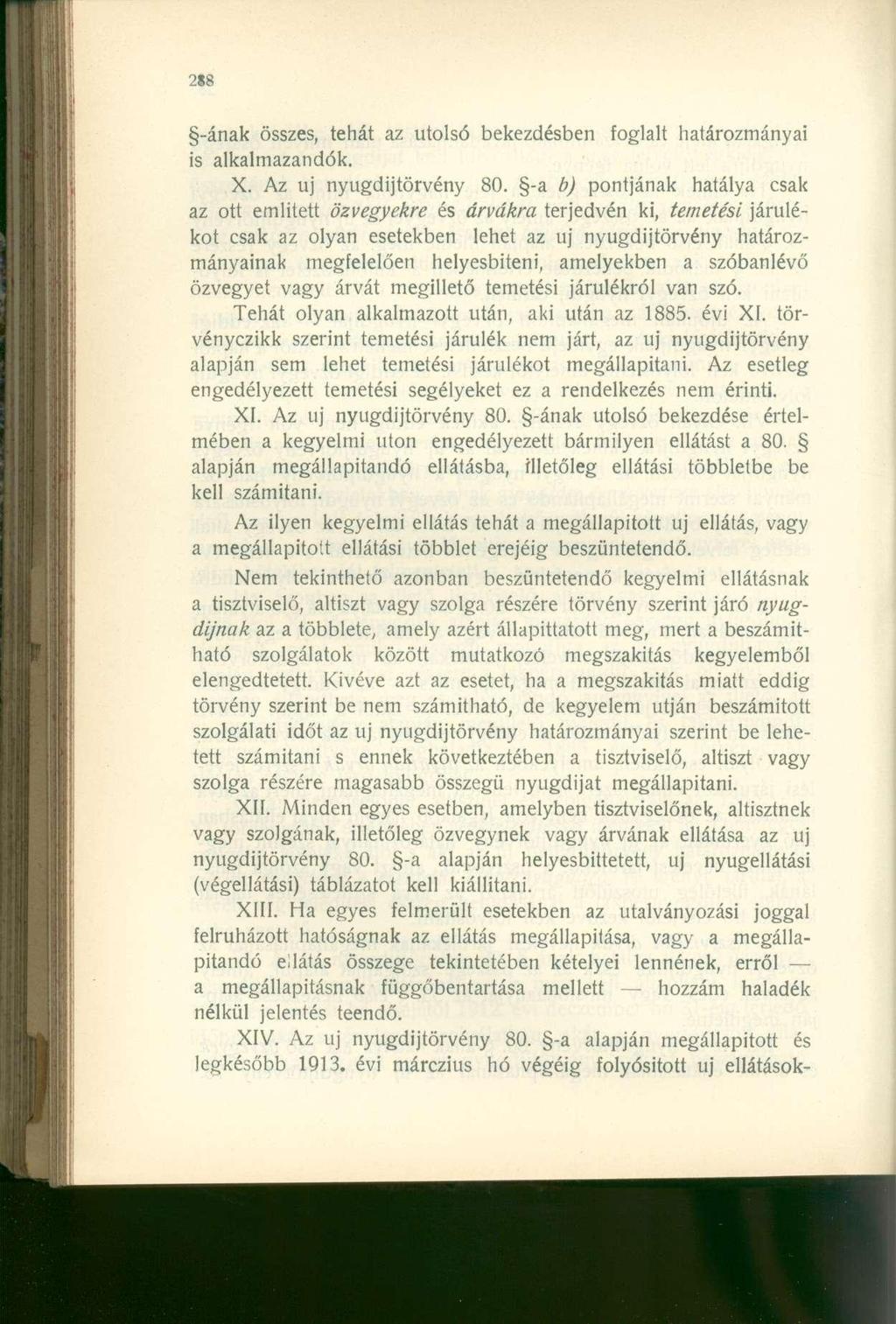 -ának összes, tehát az utolsó bekezdésben foglalt határozmányai is alkalmazandók. X. Az uj nyugdíjtörvény 80.