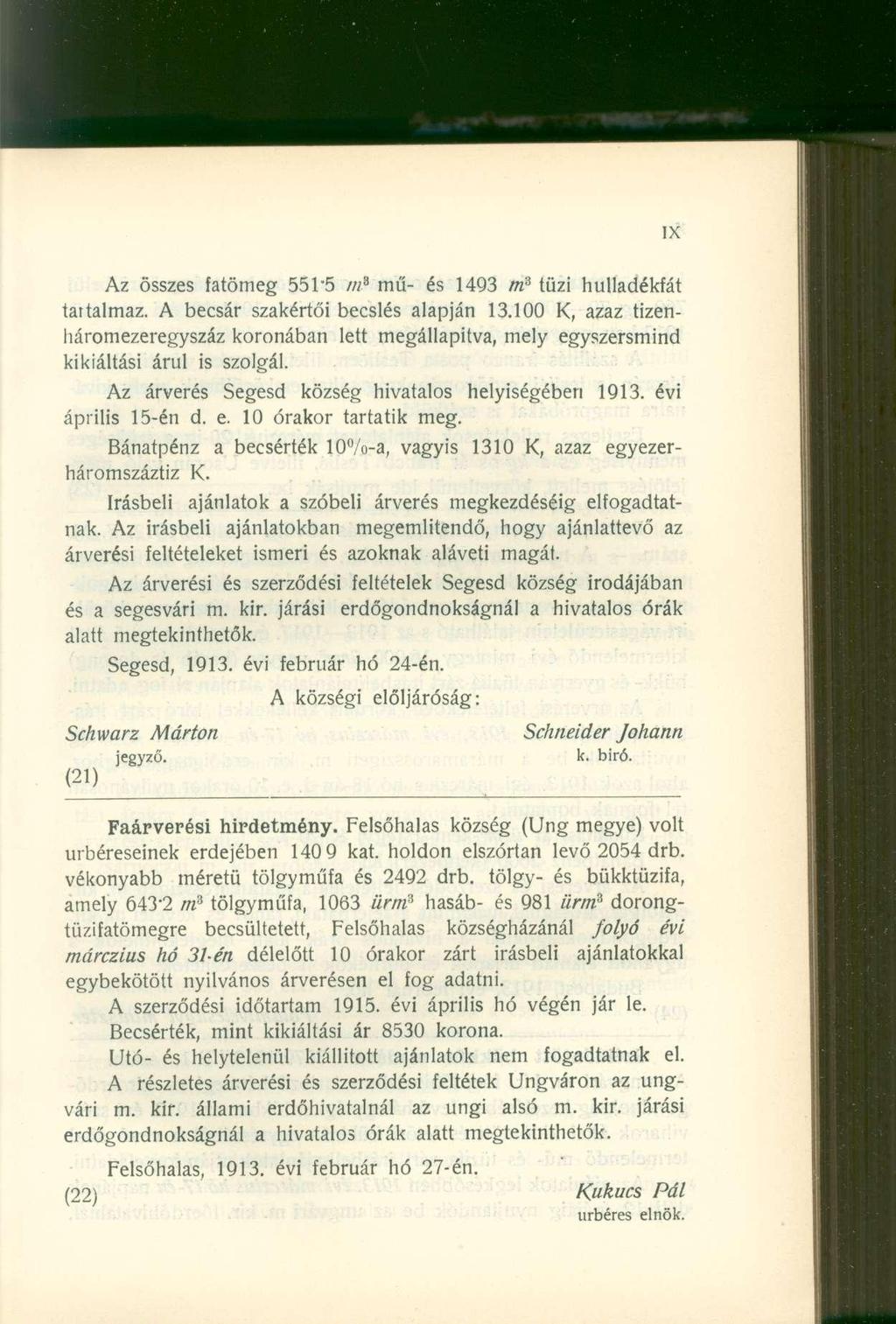 Az összes fatömeg 551"5 w* mű- és 1493 m 3 tűzi hulladékfát taitalmaz. A becsár szakértői becslés alapján 13.