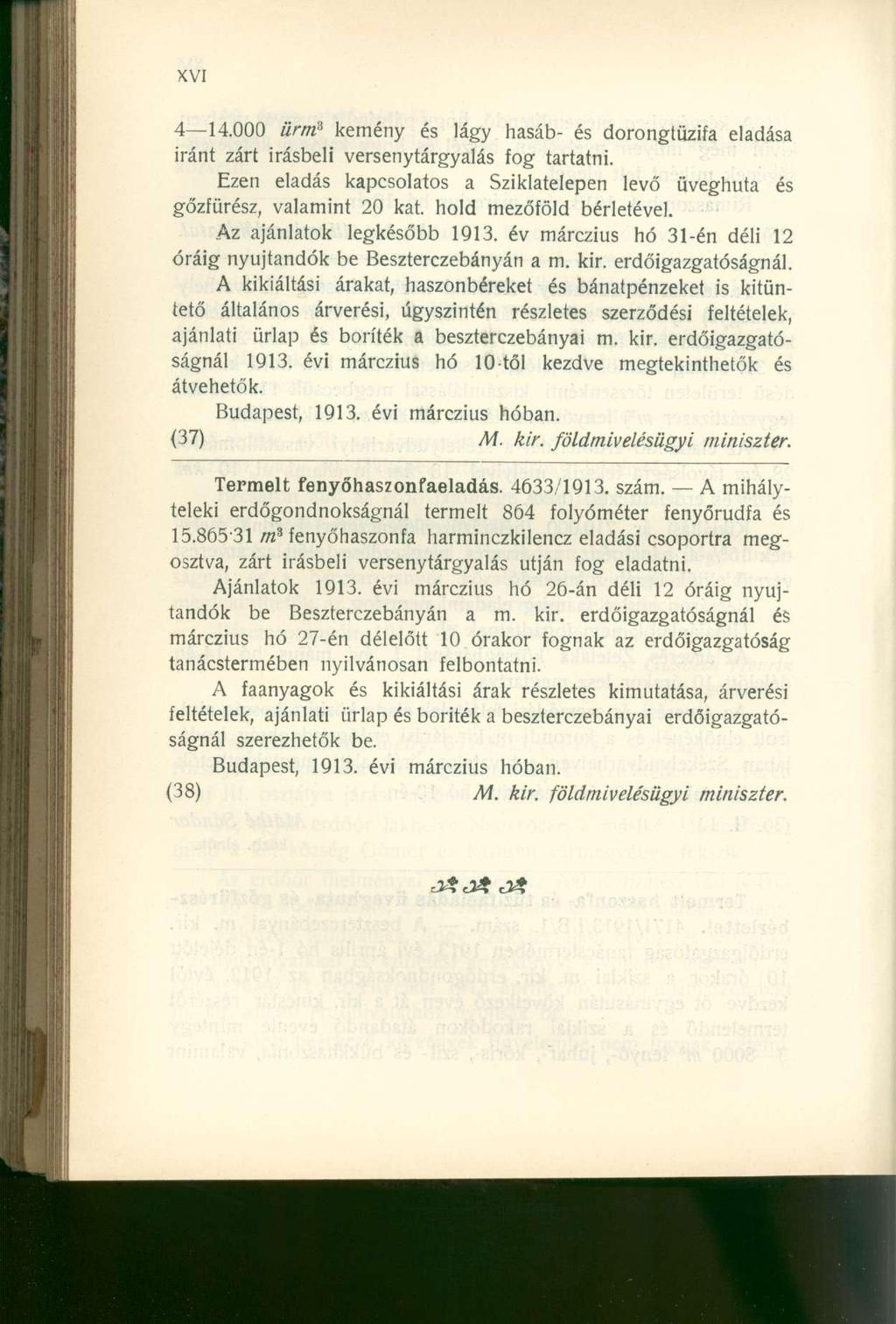 4 14.000 ürm 3 kemény és lágy hasáb- és dorongtüzifa eladása iránt zárt írásbeli versenytárgyalás fog tartatni. Ezen eladás kapcsolatos a Sziklatelepen levő üveghuta és gőzfürész, valamint 20 kat.