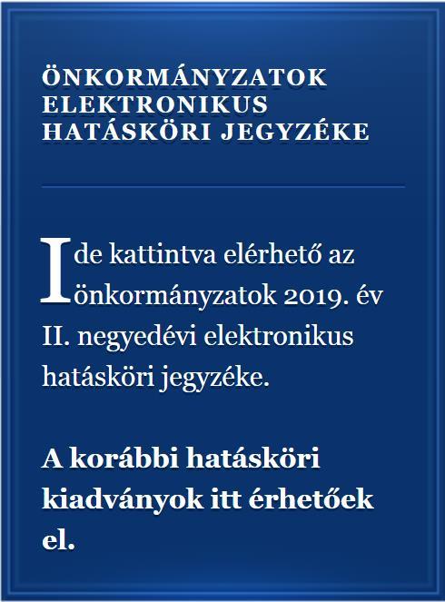 Figyelmükbe ajánljuk az Önkormányzatok Elektronikus Hatásköri Jegyzéke kiadványunk 2019. II. negyedévi számát Elérhető az Önkormányzatok Elektronikus Hatásköri Jegyzékének 2019. II. negyedévi száma.