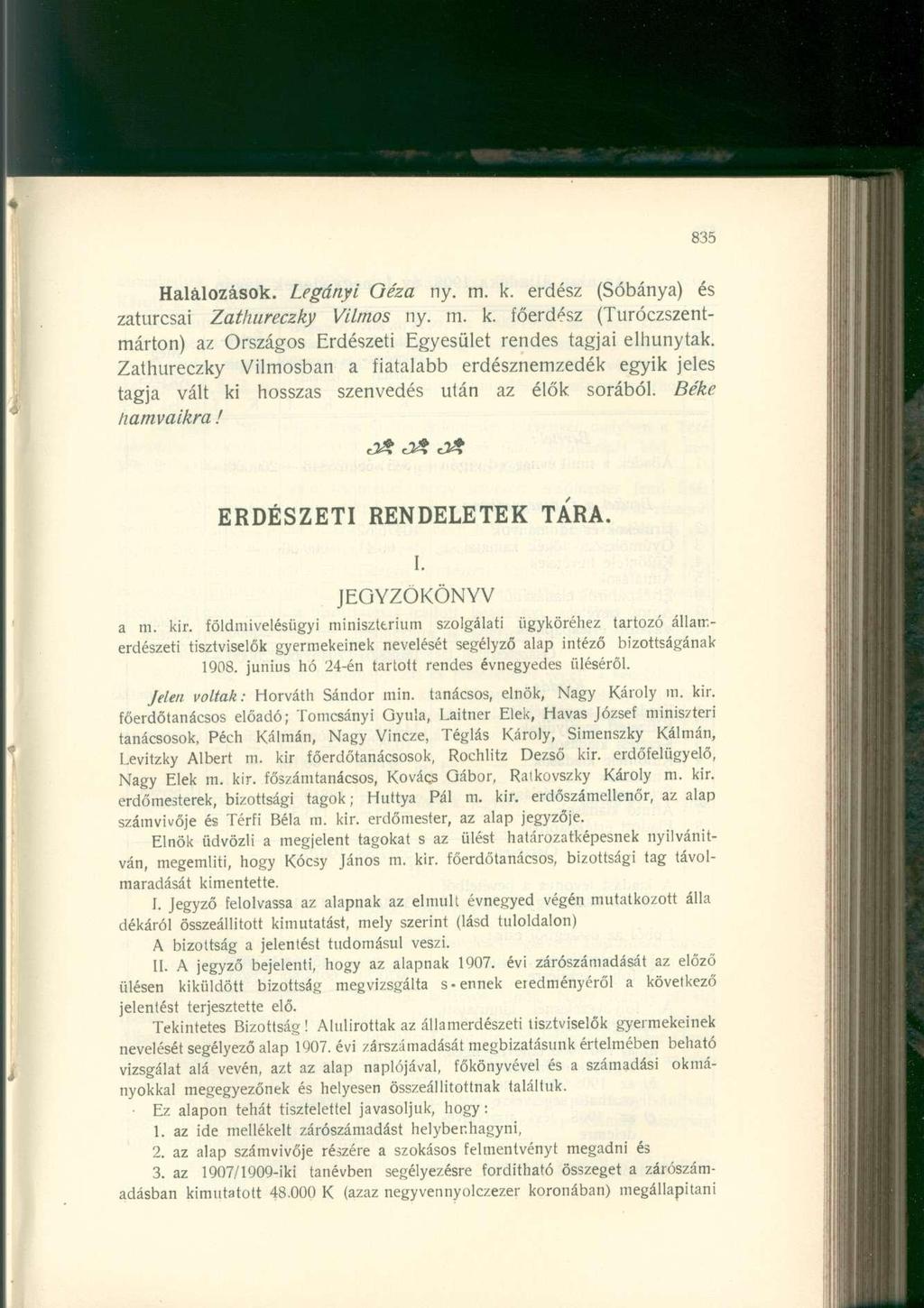 Halálozások. Legányi Géza ny. m. k. erdész (Sóbánya) és zaturcsai Zathureczky Vilmos ny. in. k. főerdész (Turóczszentmárton) az Országos Erdészeti Egyesület rendes tagjai elhunytak.