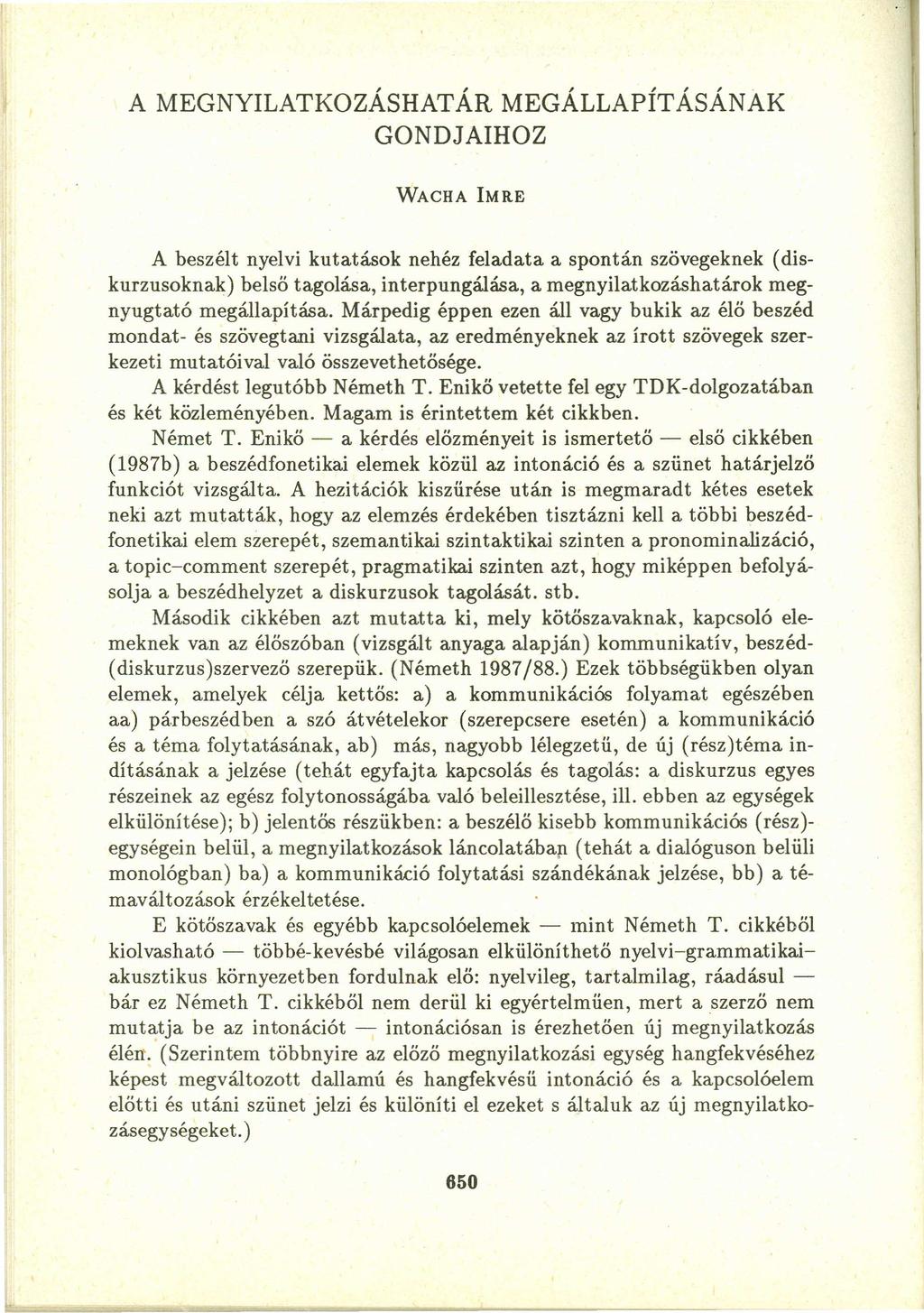 A MEGNYILATKOZÁSHATÁR MEGÁLLAPÍTÁSÁNAK GONDJAIHOZ WACHA IMRE A beszélt nyelvi kutatások nehéz feladata a spontán szövegeknek (diskurzusoknak) belső tagolása, interpungálása.