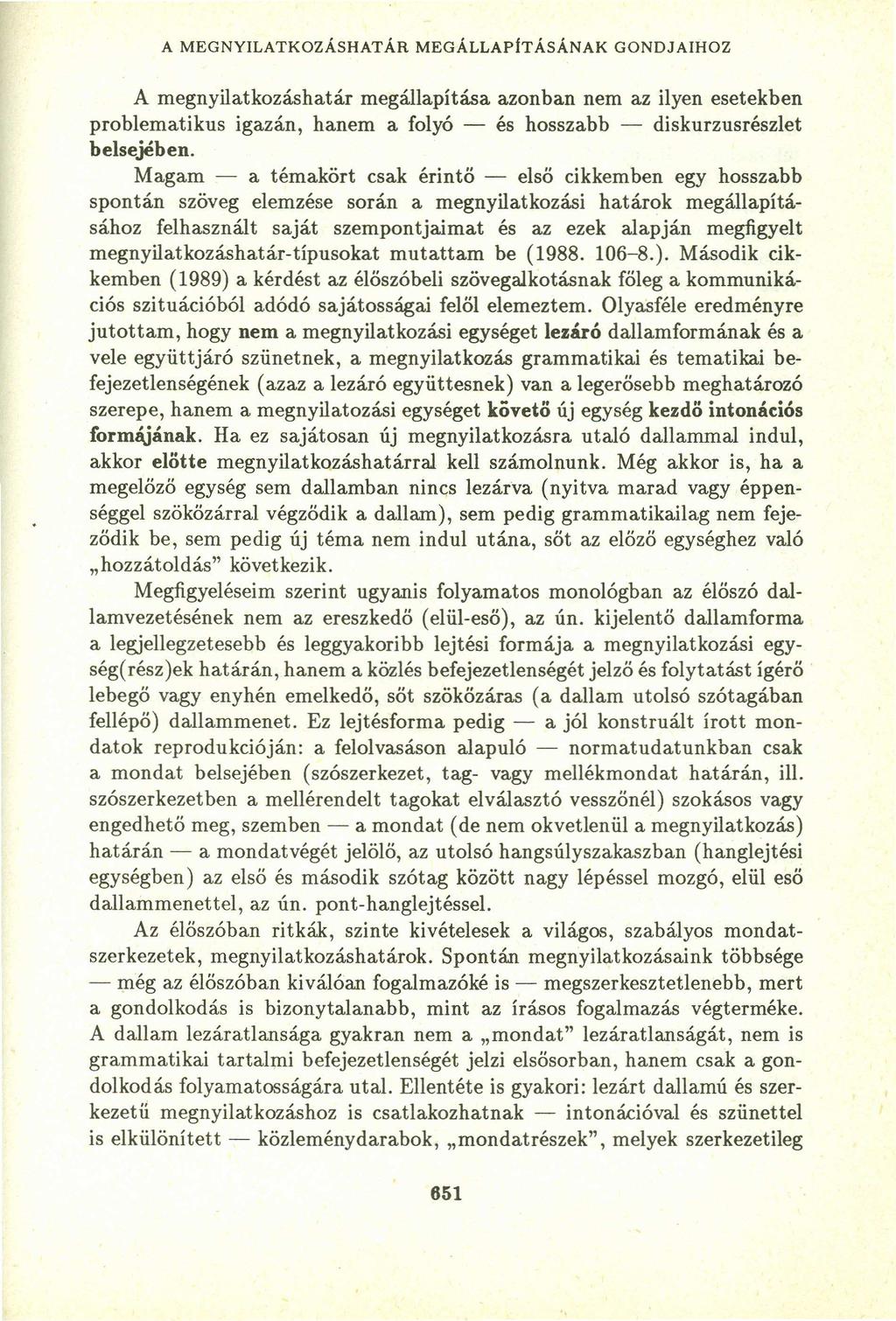 A MEGNYILATKOZÁSHATÁR MEGÁLLAPtTÁSÁNAK GONDJAIHOZ A megnyilatkozáshatár megállapítása azonban nem az ilyen esetekben problematikus igazán, hanem a folyó - és hosszabb - diskurzusrészletvutsrqpon b