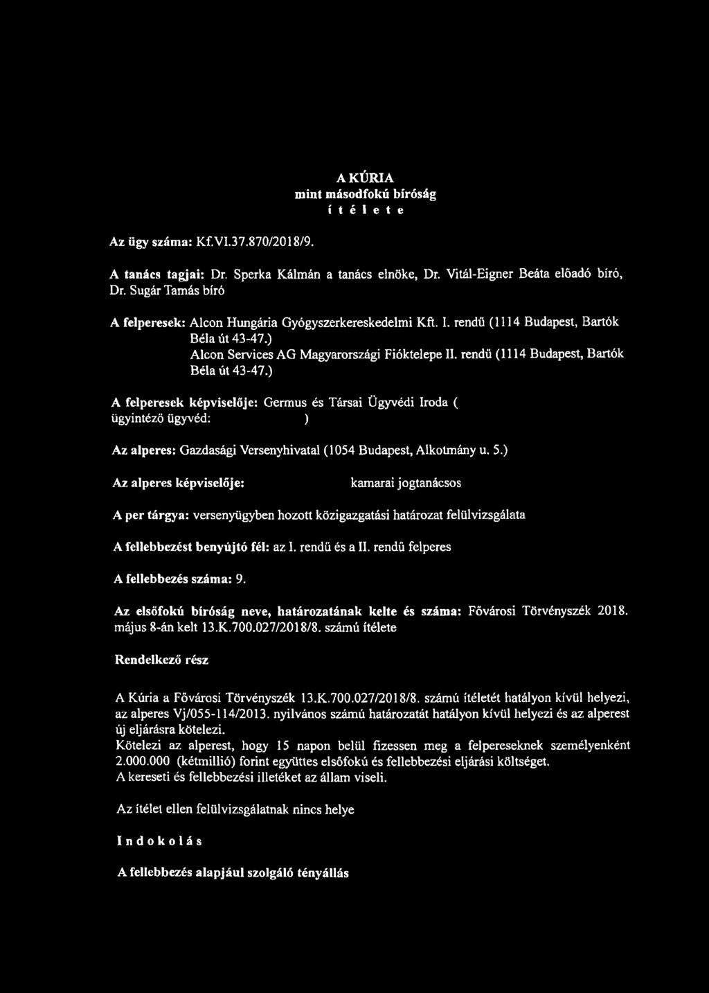 rendű (1114 Budapest, Bartók Béla út 43-47.) A felperesek képviselője: Germus és Társai Ügyvédi Iroda ( ügyintéző ügyvéd: ) Az alperes: Gazdasági Versenyhivatal (1054 Budapest, Alkotmány u. 5.