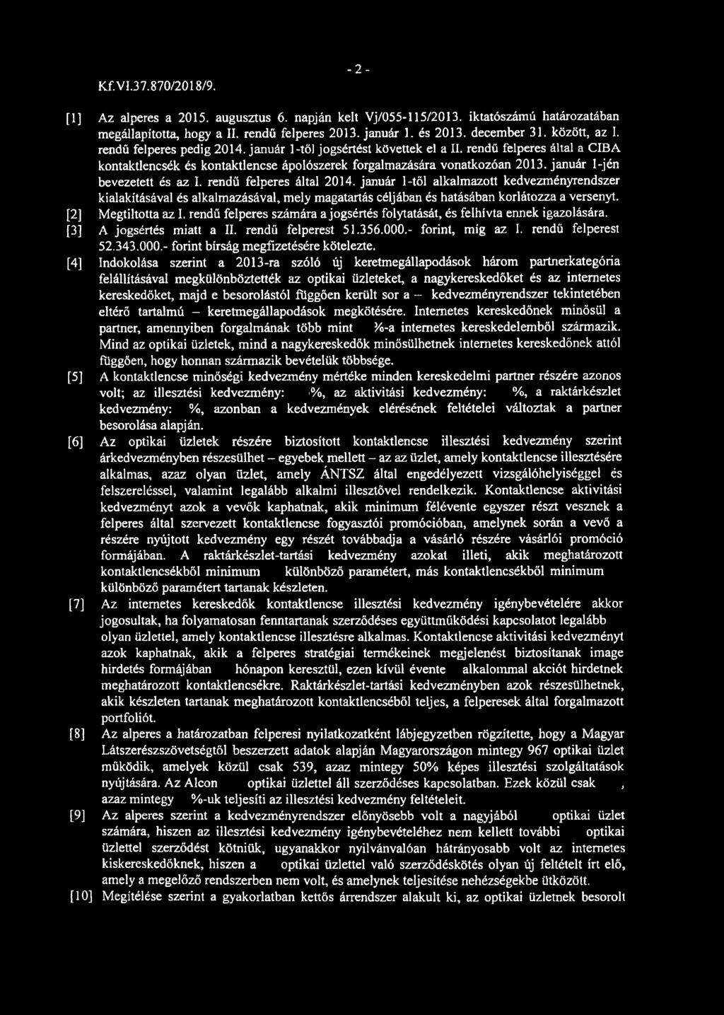 Kf.Vl.37.870/2018/9. -2- [1] Az alperes a 2015. augusztus 6. napján kelt Vj/055-115/2013. iktatószámú határozatában megállapította, hogy a II. rendű felperes 2013. január 1. és 2013. december 31.