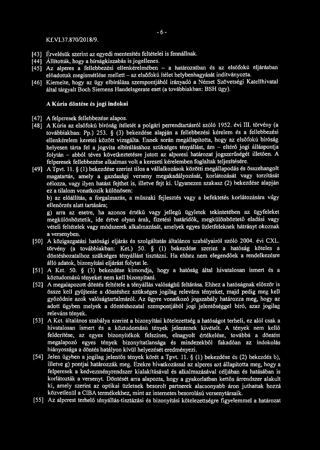 - 6 - [43] Érvelésük szerint az egyedi mentesítés feltételei is fennállnak. [44] Állították, hogy a bírságkiszabás is jogellenes.