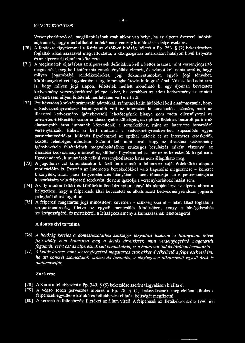 (2) bekezdésében foglaltak alkalmazásával megváltoztatta, a közigazgatási határozatot hatályon kívül helyezte és az alperest új eljárásra kötelezte.