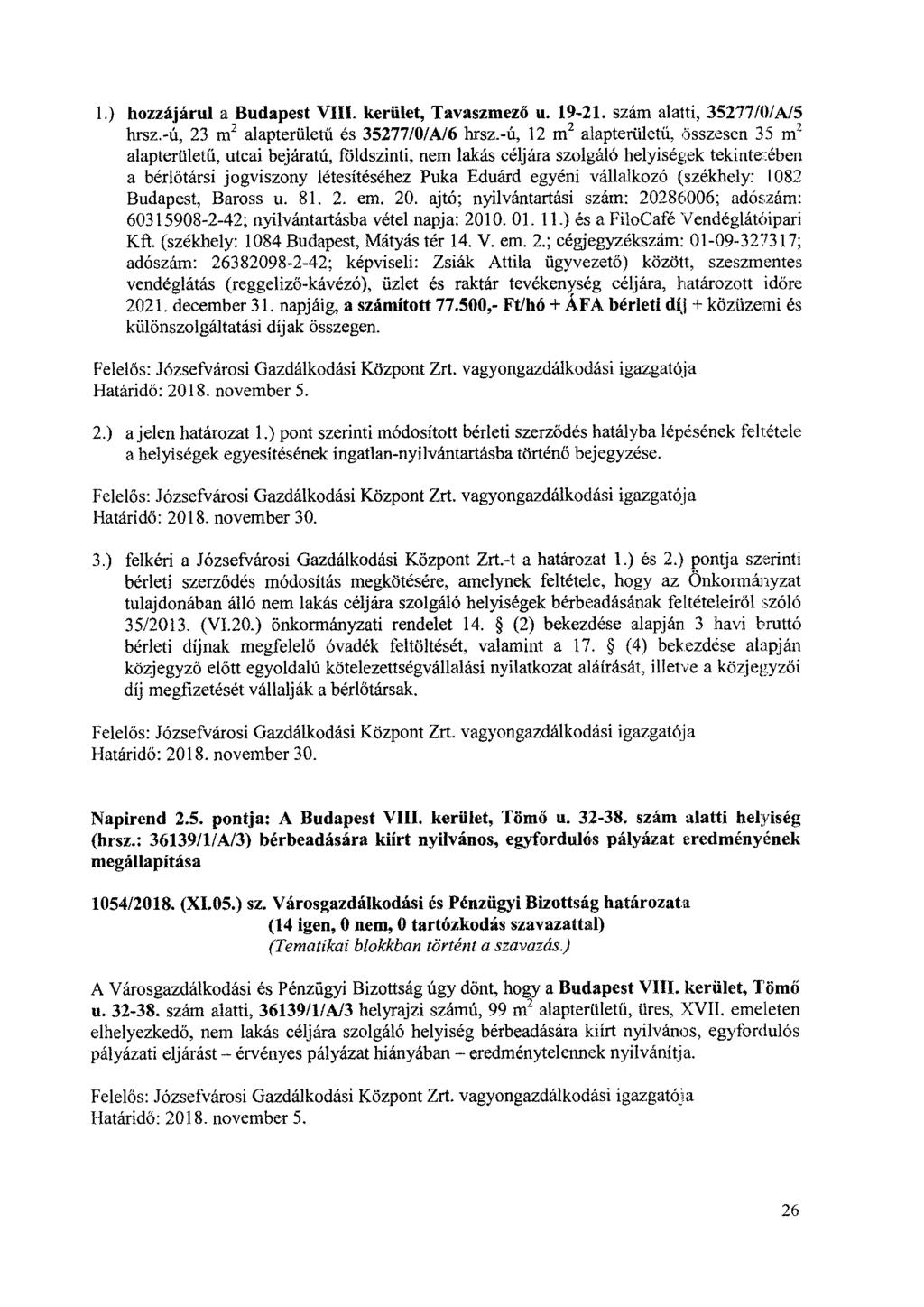 1.) hozzájárul a Budapest VIII. kerület, Tavaszmező u. 19-21. szám alatti, 35277/0/A/5 hrsz.-ú, 23 m2 alapterületű és 35277/0/A/6 hrsz.
