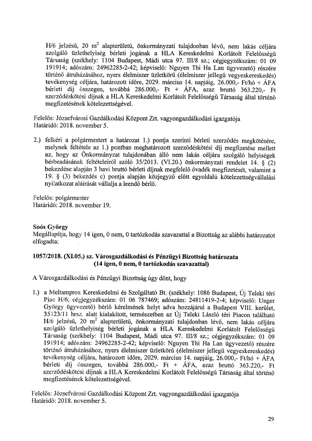 1-1/6 jelzésű, 20 m2 alapterületű, önkormányzati tulajdonban lévő, nem lakás céljára szolgáló üzlethelyiség bérleti jogának a HLA Kereskedelmi Korlátolt Felelősségű Társaság (székhely: 1104 Budapest,