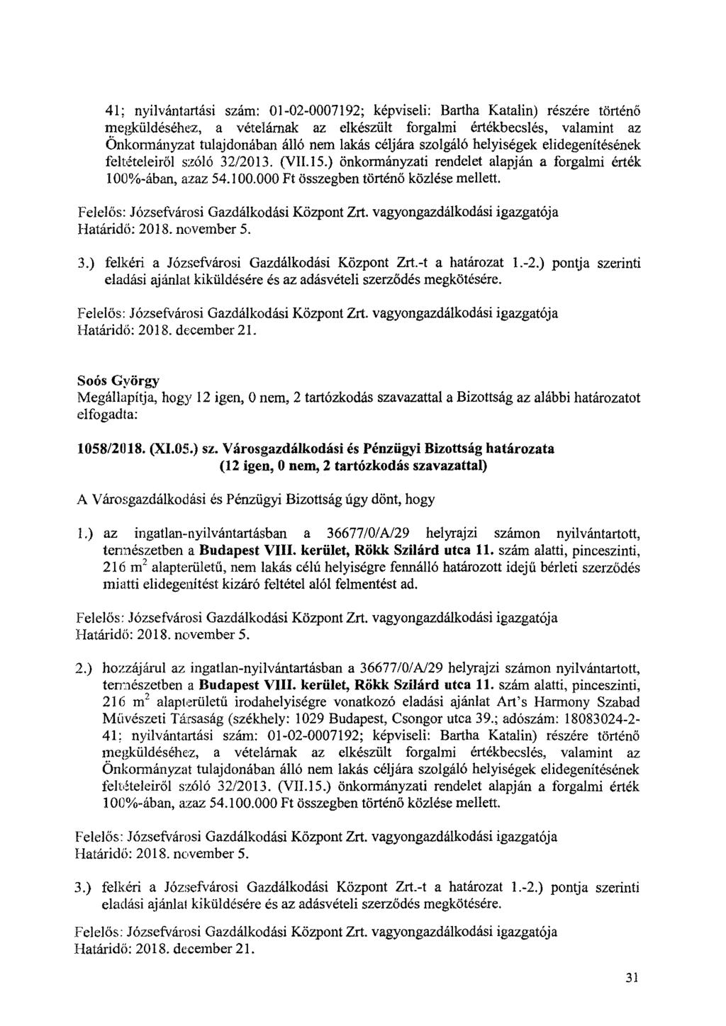 41; nyilvántartási szám: 01-02-0007192; képviseli: Bartha Katalin) részére történő megküldéséhez, a vételárnak az elkészült forgalmi értékbecslés, valamint az Önkormányzat tulajdonában álló nem lakás