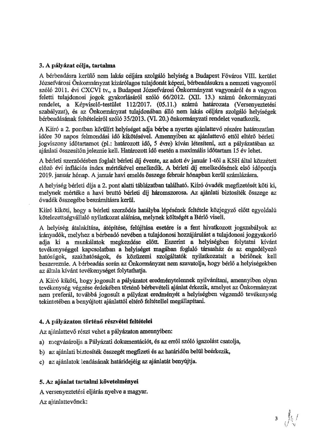 3. A pályázat célja, tartalma A bérbeadásra kerülő nem lakás céljára szolgáló helyiség a Budapest Főváros VIII.