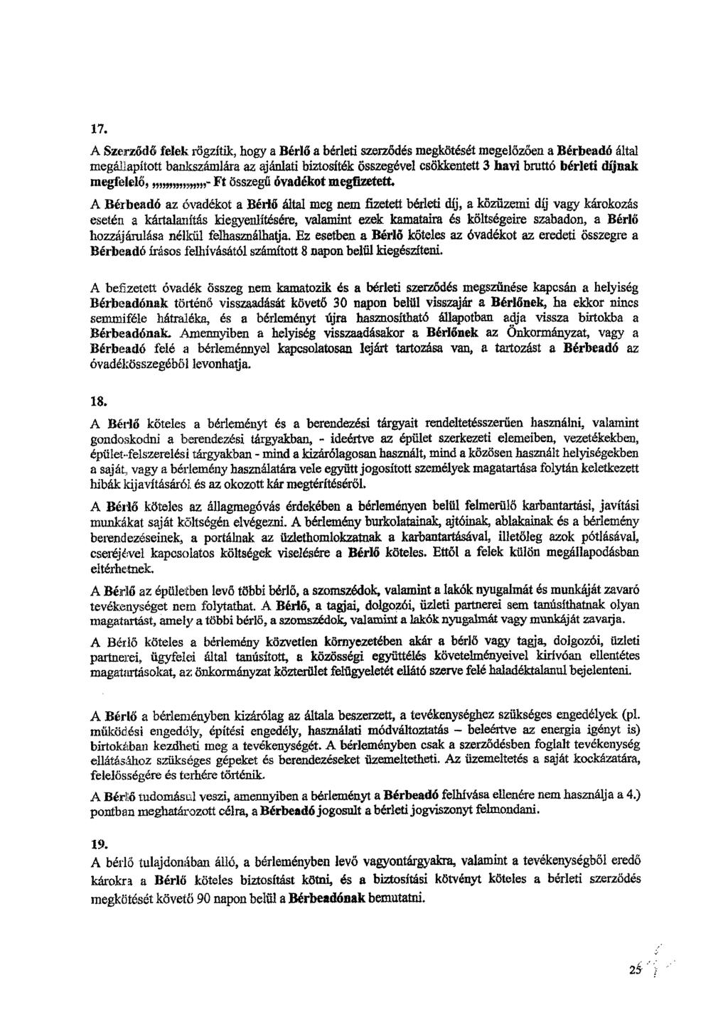 17. A Szerződő felek rögzítik, hogy a Bérlő a bérleti szerződés megkötését megelőzően a Bérbeadó által megállapított banlcszámlára az ajánlati biztosíték összegével csökkentett 3 havi brand, bérleti