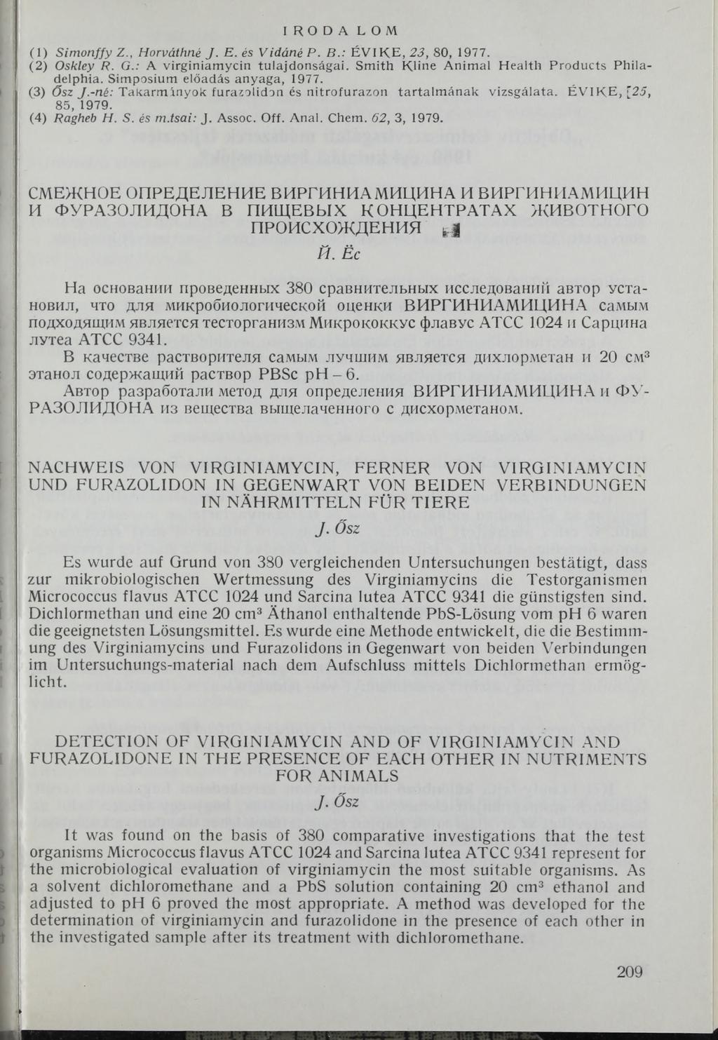 IRODA LOM (1) Simonffy Z., Horváthné J. E. és VidánéP. B.: ÉVIRE, 23, 80, 1977. (2) Oskley R. G.: A virginiamycin tulajdonságai. Smith Kline Animal Health Products Philadelphia.