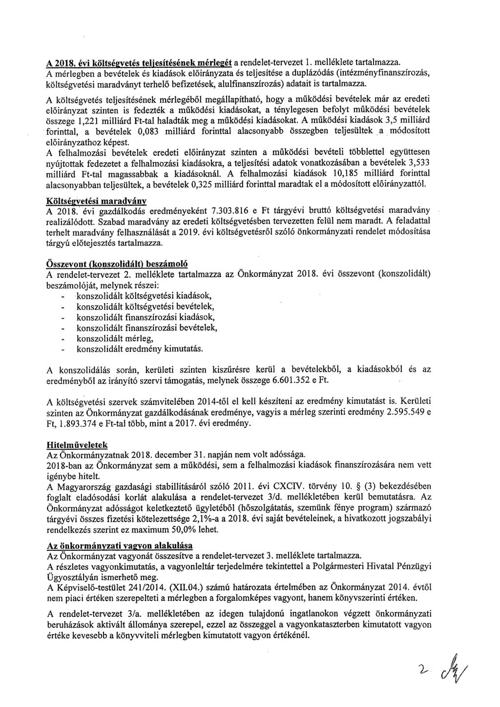 A 2018. évi költségvetés teljesítésének mérlegét a rendelet-tervezet 1. melléklete tartalmazza.