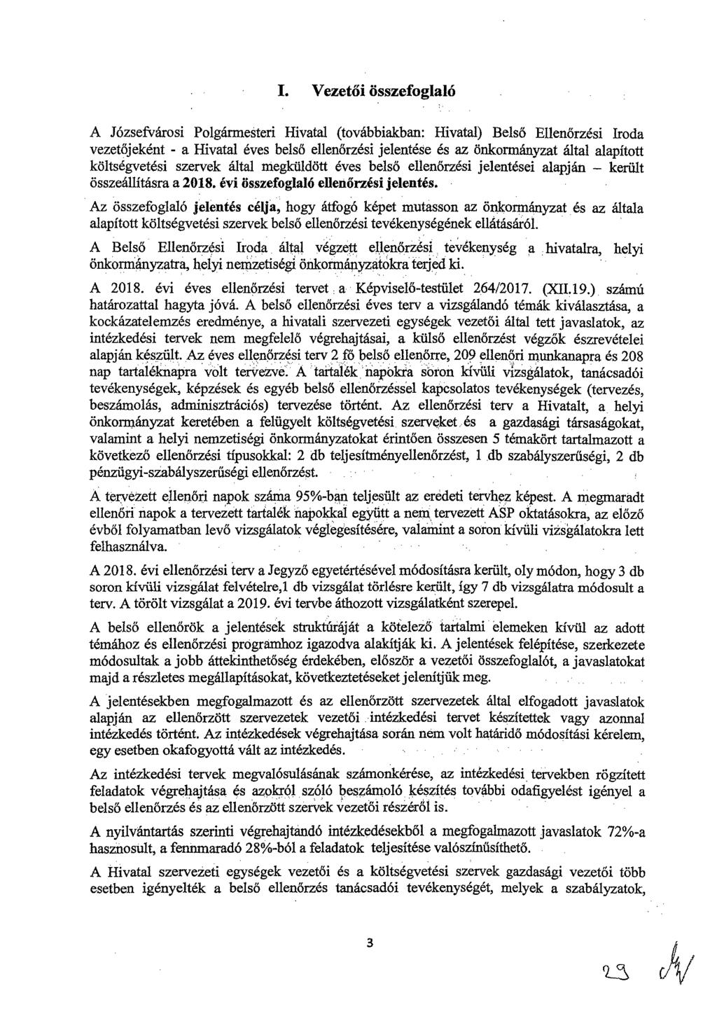 I. Vezetői összefoglaló A Józsefvárosi Polgármesteri Hivatal (továbbiakban: Hivatal) Belső Ellenőrzési Iroda vezetőjeként - a Hivatal eves belső ellenőrzési jelentése és az önkormányzat által