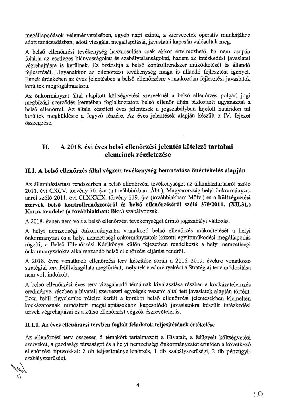 megállapodások véleményezésében, egyéb napi szintű, a szervezetek operatív munkájához adott tanácsadásban, adott vizsgálat megállapításai, javaslatai kapcsán valósultak meg.