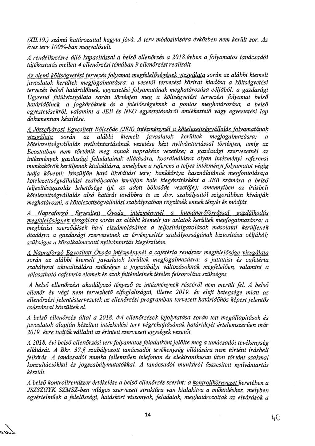 (X11.19.) számú határozattal hagyta jóvá. A terv módosítására évközben nem került sor. Az éves terv 100%-ban megvalósult. A rendelkezésre álló kapacitással a belső ellenőrzés a 2018.