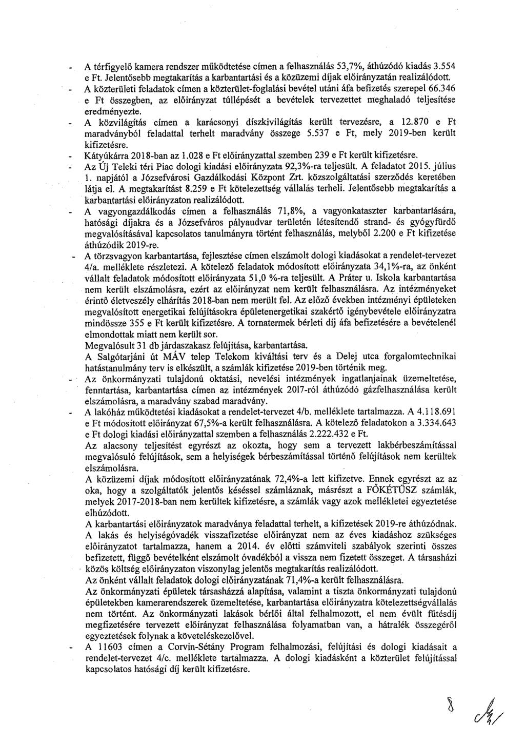 - A térfigyelő kamera rendszer működtetése címen a felhasználás 53,7%, áthúzódó kiadás 3.554 e Ft. Jelentősebb megtakarítás a karbantartási és a közüzemi díjak előirányzatán realizálódott.