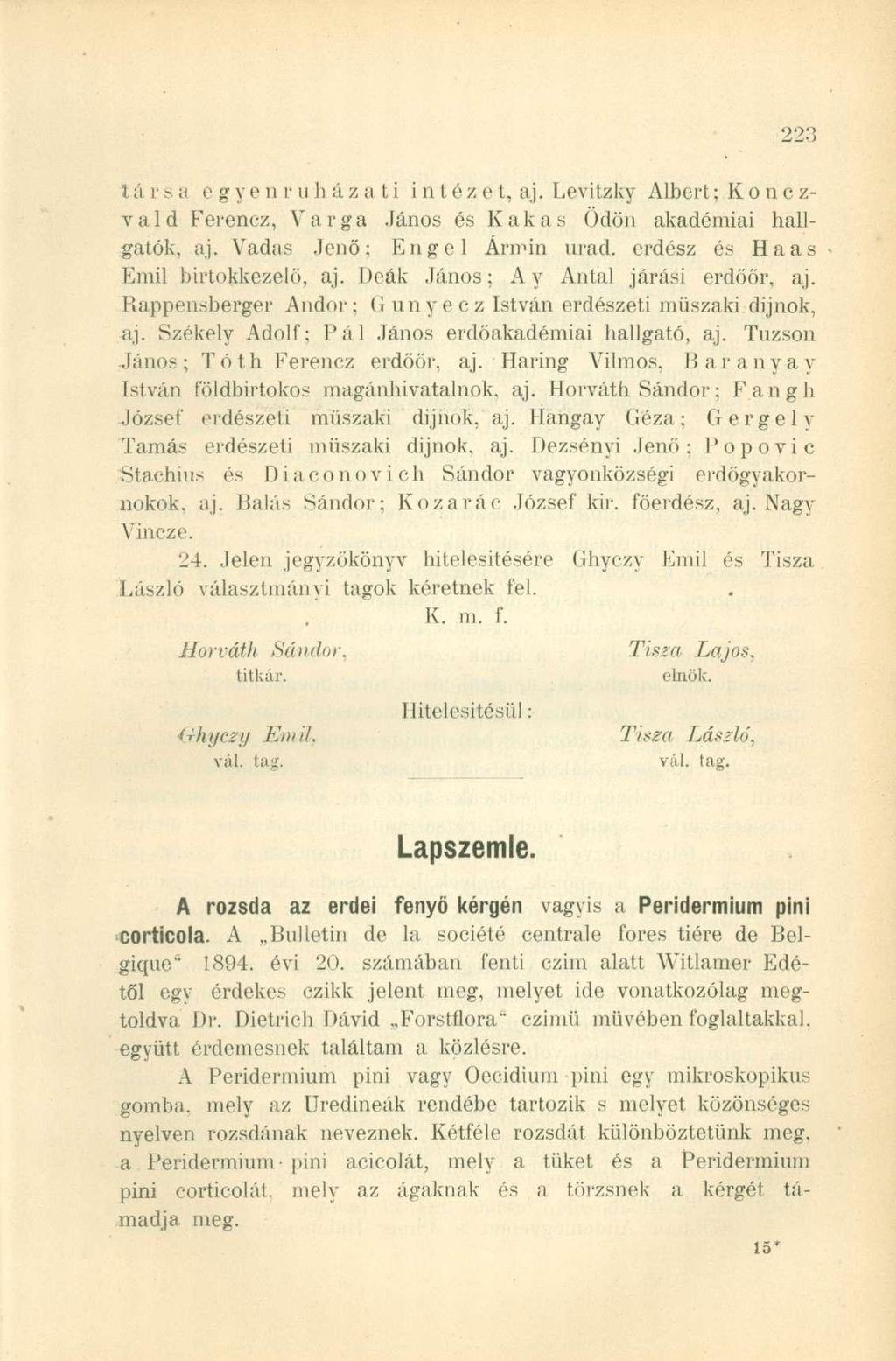 Iú i- s a e g ye n r uh áz a t i intézet, aj. Levitzky Albert; Konczvald Ferencz, Varga János és Kakas Ödön akadémiai hallgatók, aj. Vadas Jenő: Engel Ármin urad. erdész és Haas Emil birtokkezelö, aj.