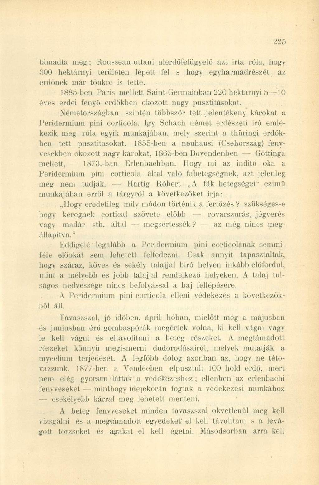 támadta meg: Rousseau ottani alerdőfelügyelő azt irta róla, hogy 300 hektárnyi területen lépett fel s hogy egyharmad részét az erdőnek már tönkre is tette.