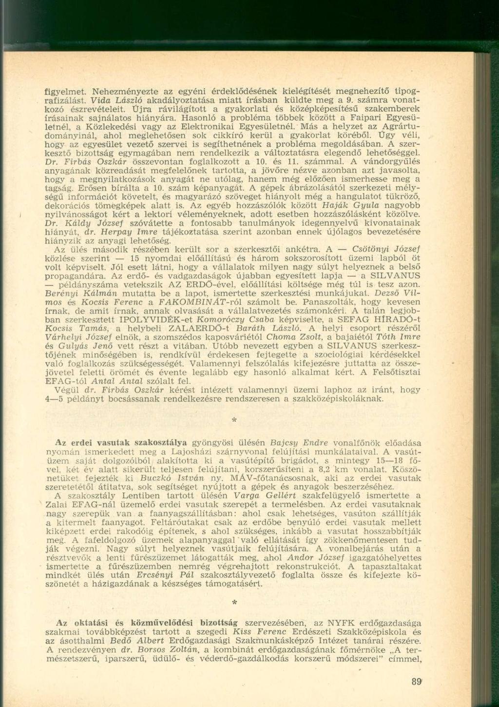 figyelmet. Nehezményezte az egyéni érdeklődésének kielégítését megnehezítő tipografizálást. Vida László akadályoztatása miatt írásban küldte meg a 9. számra vonatkozó észrevételeit.