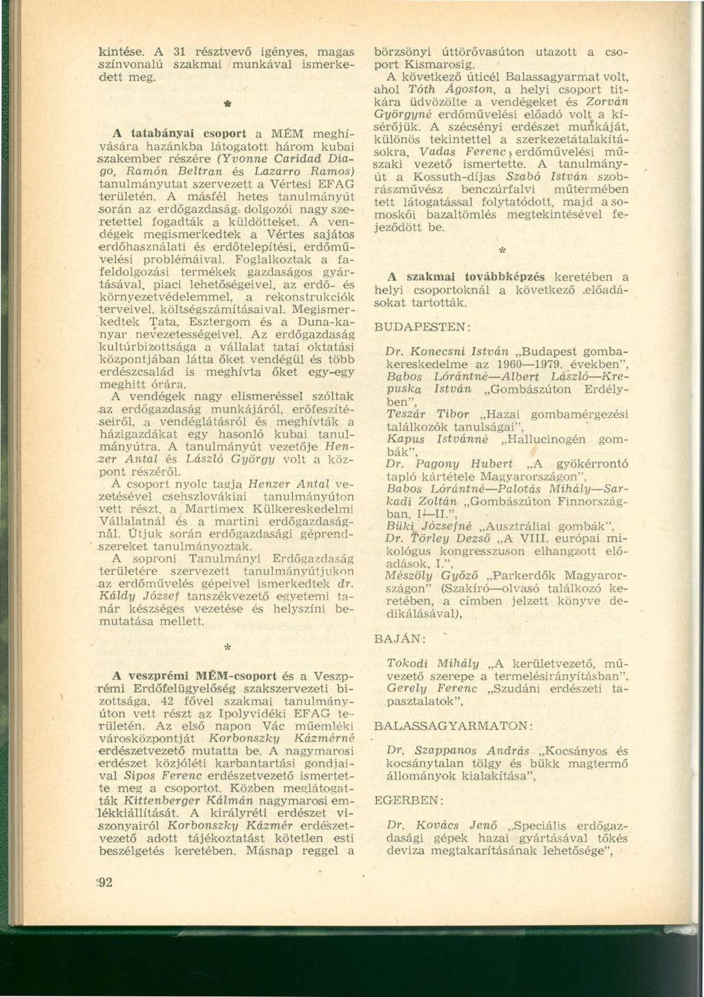 kintése. A 31 résztvevő igényes, magas színvonalú szakmai munkával ismerkedett meg.