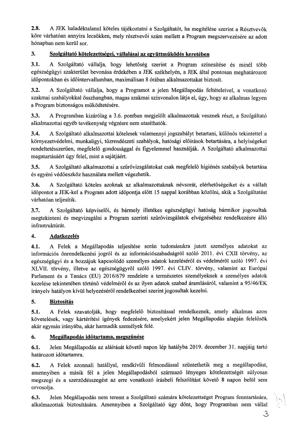 2.8. A JEK haladéktalanul köteles tájékoztatni a Szolgáltatót, ha megítélése szerint a Résztvevők köre várhatóan annyira lecsökken, mely résztvevői szám mellett a Program megszervezésére az adott