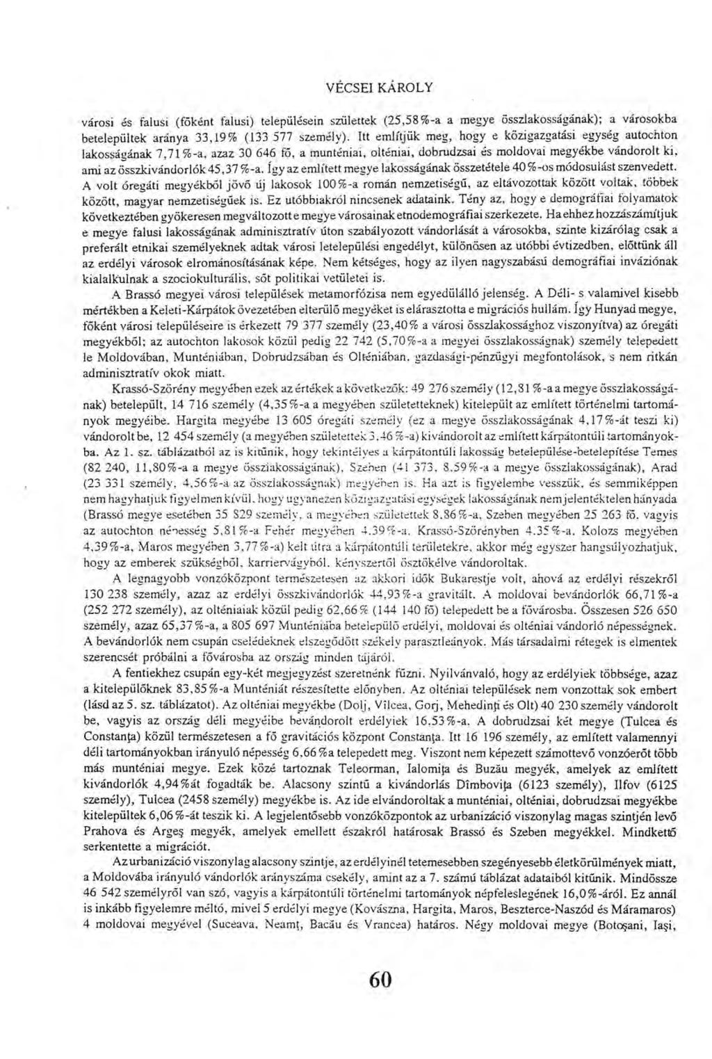 VÉCSEI KÁROLY városi és falusi (főként falusi) településein születtek (25,58%-a a megye összlakosságának); a városokba betelepültek aránya 33,19% (133 577 személy).